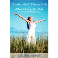Peaceful Mind, Thinner Body: A Woman's Week-by- week Guide to Emotional Weight Loss by Saper-bloom, Lisa, 9781587368455