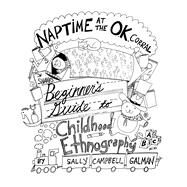 Naptime at the O.K. Corral: Shane's Beginner's Guide to Childhood Ethnography by Campbell Galman; Sally, 9781611328455