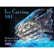 Ice Carving 101 by Jasa, Michael A., CEC; Carlos, Brenda R., 9780132328456
