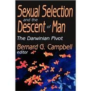 Sexual Selection and the Descent of Man: The Darwinian Pivot by Campbell,Bernard, 9780202308456