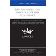 Environmental Law Enforcement and Compliance : Leading Lawyers on Communicating with Enforcement Agencies, Overcoming Compliance Challenges, and Developing Response Strategies (Inside the Minds) by , 9780314278456