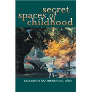 Secret Spaces of Childhood by Goodenough, Elizabeth, 9780472068456