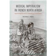 Medical Imperialism in French North Africa by Parks, Richard C., 9780803268456