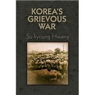 Korea's Grievous War by Hwang, Su-kyoung, 9780812248456