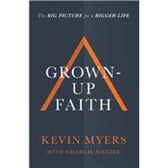 Grown-up Faith by Myers, Kevin; Wetzel, Charlie (CON), 9781400208456