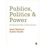 Publics, Politics and Power : Remaking the Public in Public Services by Janet Newman, 9781412948456