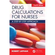 Drug Calculations for Nurses, 4th Edition: A step-by-step approach, Fourth Edition by Lapham; Robert, 9781482248456