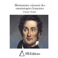 Dictionnaire Raisonn Des Onomatopes Franaises by Nodier, Charles; FB Editions, 9781508698456