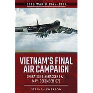 Vietnam's Final Air Campaign by Emerson, Stephen, 9781526728456