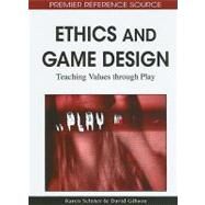 Ethics and Game Design: Teaching Values Through Play by Schrier, Karen, 9781615208456