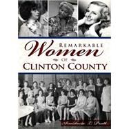 Remarkable Women of Clinton County by Pratt, Anastasia L., 9781626198456