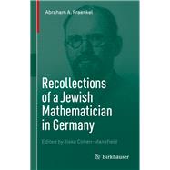 Recollections of a Jewish Mathematician in Germany by Fraenkel, Abraham A.; Cohen-Mansfield, Jiska; Brown, Allison, 9783319308456