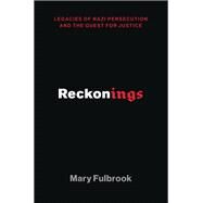 Reckonings Legacies of Nazi Persecution and the Quest for Justice by Fulbrook, Mary, 9780197528457