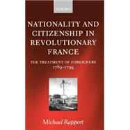 Nationality and Citizenship in Revolutionary France The Treatment of Foreigners 1789-1799 by Rapport, Michael, 9780198208457