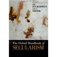 The Oxford Handbook of Secularism by Zuckerman, Phil; Shook, John, 9780199988457