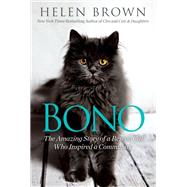 Bono The Amazing Story of a Rescue Cat Who Inspired a Community by BROWN, HELEN, 9780806538457