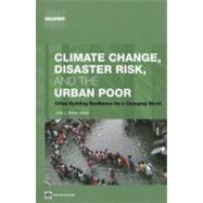 Climate Change, Disaster Risk, and the Urban Poor Cities Building Resilience for a Changing World by Baker, Judy L., 9780821388457