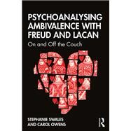 Psychoanalysing Ambivalence With Freud and Lacan by Owens, Carol; Swales, Stephanie, 9781138328457
