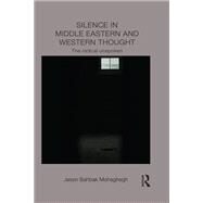 Silence in Middle Eastern and Western Thought: The Radical Unspoken by Mohaghegh; Jason Bahbak, 9781138948457