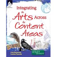 Integrating the Arts Across the Content Areas by Donovan, Lisa; Pascale, Louise, Ph.D., 9781425808457