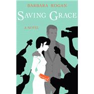 Saving Grace by Rogan, Barbara, 9781497638457