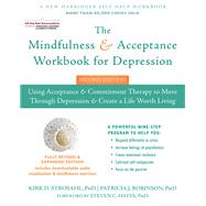 The Mindfulness and Acceptance Workbook for Depression by Strosahl, Kirk D., Ph.D.; Robinson, Patricia J., Ph.D.; Hayes, Steven C., 9781626258457
