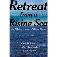 Retreat from a Rising Sea by Pilkey, Orrin H.; Pilkey-jarvis, Linda; Pilkey, Keith C., 9780231168458