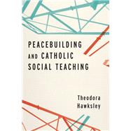 Peacebuilding and Catholic Social Teaching by Hawksley, Theodora, 9780268108458