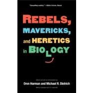 Rebels, Mavericks, and Heretics in Biology by Edited and with an Introduction by Oren Harman and Michael R. Dietrich and withan Epilogue by R.C. Lewontin, 9780300158458