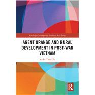 Agent Orange and Rural Development in Post-war Vietnam by Chi, Vu Le Thao, 9780367898458