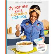Dynamite Kids Cooking School Delicious Recipes That Teach All the Skills You Need: A Cookbook by Bowen, Dana; Gillingham, Sara Kate, 9780593138458