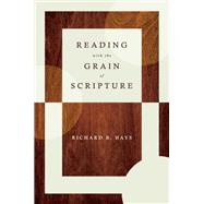 Reading With the Grain of Scripture by Hays, Richard B., 9780802878458
