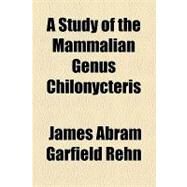 A Study of the Mammalian Genus Chilonycteris by Rehn, James Abram Garfield, 9781154468458
