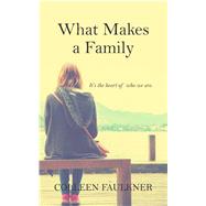 What Makes a Family by Faulkner, Colleen, 9781410498458