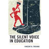 The Silent Voice in Education The Importance of Involving Classroom Teachers by Troiano, Vincent B., 9781475848458