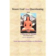 Know God Thru Questioning by Mangla, Dharam Vir, 9781508748458