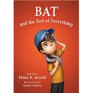 Bat and the End of Everything by Arnold, Elana K.; Santoso, Charles, 9780062798459