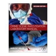 Crime Scene Investigation Laboratory Manual by Miller, Marilyn T., 9780128128459
