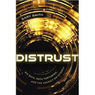 Distrust Big Data, Data-Torturing, and the Assault on Science by Smith, Gary, 9780192868459