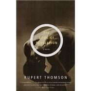 The Book of Revelation A Novel by THOMSON, RUPERT, 9780375708459
