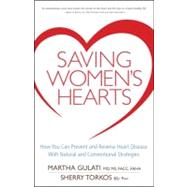 Saving Women's Hearts : How You Can Prevent and Reverse Heart Disease with Natural and Conventional Strategies by Gulati, Martha; Torkos, Sherry, 9780470678459
