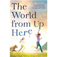 The World From Up Here by Galante, Cecilia, 9780545848459