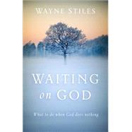 Waiting on God by Stiles, Wayne, 9780801018459