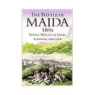 The Battle of Maida 1806: Fifteen Minutes of Glory by Hopton, Richard, 9780850528459