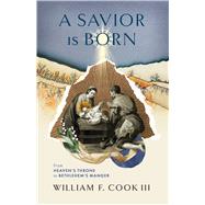 A Savior Is Born From Heavens Throne to Bethlehems Manger by Cook III, William F., 9781087758459