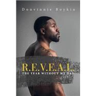 R.E.V.E.A.L. ''THE YEAR WITHOUT MY DAD'' by Boykin, Donvinnie, 9781098338459