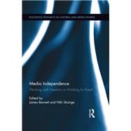 Media Independence: Working with Freedom or Working for Free? by Bennett; James, 9781138548459