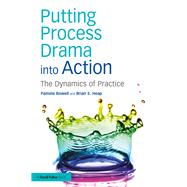 Putting Process Drama into Action: The Dynamics of Practice by Bowell; Pamela, 9781138858459