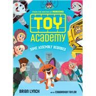 Toy Academy: Some Assembly Required (Toy Academy #1) Some Assembly Required by Lynch, Brian; Taylor, Edwardian, 9781338148459