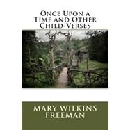 Once upon a Time and Other Child-verses by Freeman, Mary Eleanor Wilkins, 9781503098459
